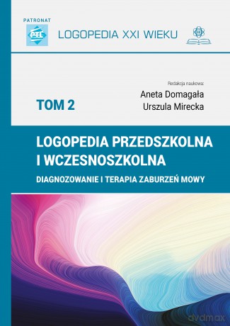 Logopedia przedszkolna i wczesnoszkolna (Tom 2) Diagnozowanie i terapia zaburzeń mowy - Aneta Domagała,Urszula Mirecka [KSIĄŻKA]