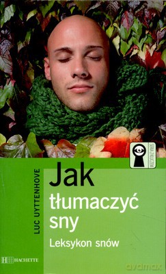 Jak Tłumaczyć Sny Leksykon Snów - Luc Uyttenhove [KSIĄŻKA]