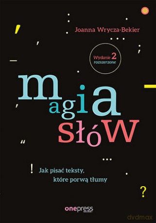 Magia słów. Jak pisać teksty, które porwą tłumy - Joanna Wrycza-Bekier [KSIĄŻKA]