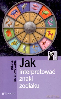 Jak Interpretować Znaki Zodiaku - Joelle De Gravelaine [KSIĄŻKA]