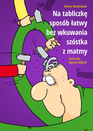 Na tabliczkę sposób łatwy, bez wkuwania szóstka z matmy - Adrian Markowski [KSIĄŻKA]