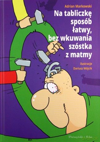 Na tabliczkę sposób łatwy, bez wkuwania szóstka z matmy - Adrian Markowski [KSIĄŻKA]