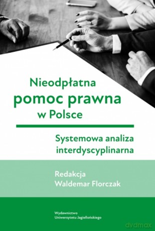 Nieodpłatna pomoc prawna w Polsce. Systemowa analiza interdyscyplinarna - Opracowanie zbiorowe [KSIĄŻKA]