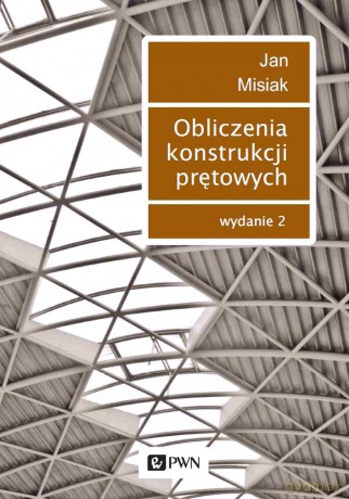 Obliczenia konstrukcji prętowych - Jan Misiak [KSIĄŻKA]
