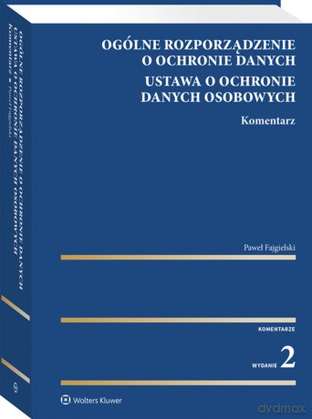 Ogólne rozporządzenie o ochronie danych. Ustawa o ochronie danych osobowych. Komentarz - Paweł Fajgielski [KSIĄŻKA]