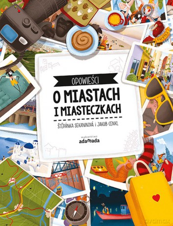 Opowieści o miastach i miasteczkach - Stepanka Sekaninova,Jakub Cenkl [KSIĄŻKA]