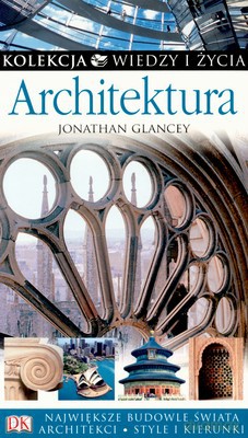 Architektura Kolekcja Wiedzy I Życia (twarda) - Jonathan Glancey [KSIĄŻKA]