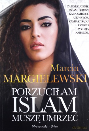 Porzuciłam islam, muszę umrzeć - Marcin Margielewski [KSIĄŻKA]