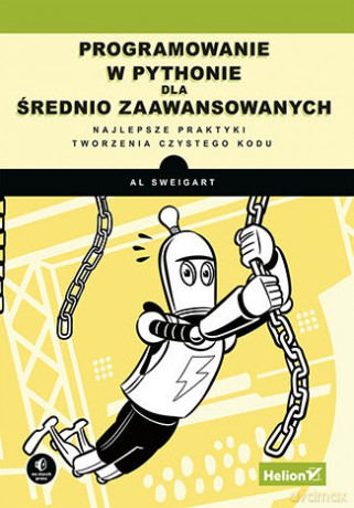 Programowanie w Pythonie dla średnio zaawansowanych. Najlepsze praktyki tworzenia czystego kodu - Al Sweigart [KSIĄŻKA]