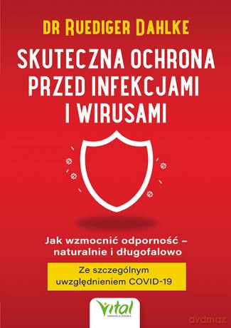 Skuteczna ochrona przed infekcjami i wirusami. Jak wzmocnić odporność - naturalnie i długofalowo - Ruediger Dahlke [KSIĄŻKA]