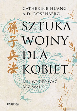 Sztuka wojny dla kobiet. Jak wygrywać bez walki - Catherine Huang,A.D. Rosenberg [KSIĄŻKA]