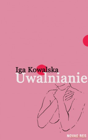 Uwalnianie - Iga Kowalska [KSIĄŻKA]