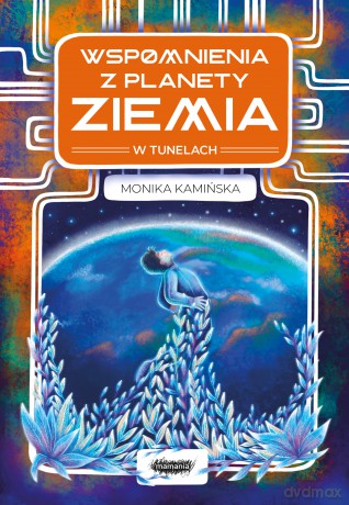 W tunelach. Wspomnienia z planety Ziemia (Tom 1) - Monika Kamińska [KSIĄŻKA]