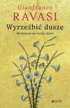 Wyrzeźbić duszę. Medytacje na każdy dzień - Gianfranco Ravasi [KSIĄŻKA]