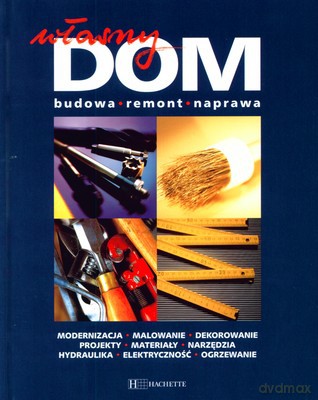 Własny Dom Budowa Remont Naprawa (twarda) [KSIĄŻKA]