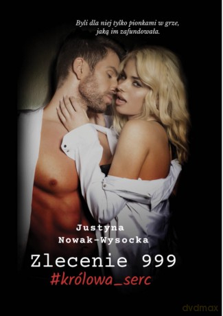 Zlecenie 999 #królowa_serc - Justyna Nowak-Wysocka [KSIĄŻKA]