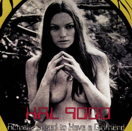 Hal 9000: Actually I Used To Have A Girlfriend [CD]