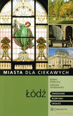 Łódź Miasta Dla Ciekawych - Robert Piaseczny, Gabriela Jarzębowska [KSIĄŻKA]