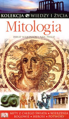 Mitologia Kolekcja Wiedzy I Życia - Philip Wilkinson, Neil Philip [KSIĄŻKA]