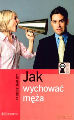 Jak Wychować Męża - Frigide Barjot [KSIĄŻKA]