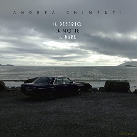 Andrea Chimenti: Il Deserto La Notte Il Mare [CD]
