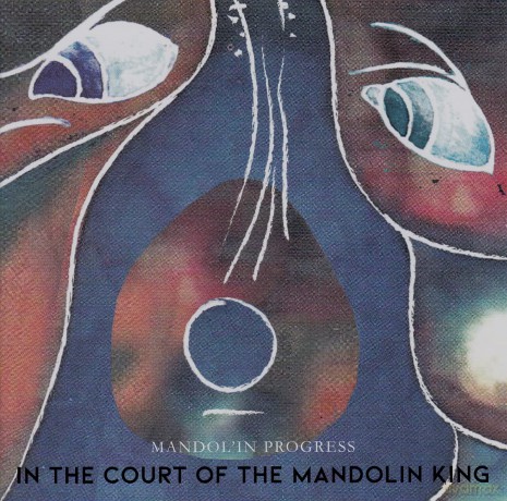 Mandol In Progress: In The Court Of The Mandolin King [CD]