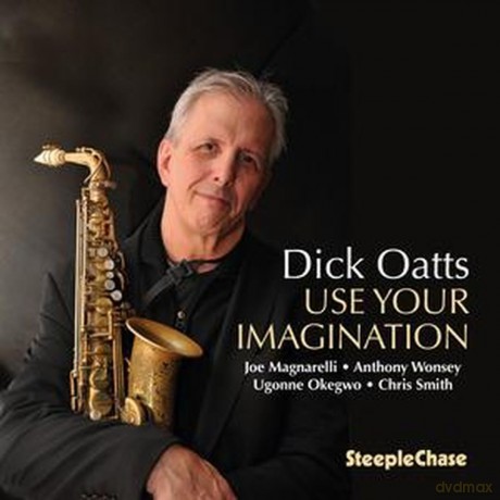 Dick Oatts: Use Your Imagination [CD]