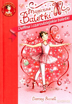 Magiczne Baletki Delfina I Czarodziejskie Baletki - Darcey Bussell [KSIĄŻKA]