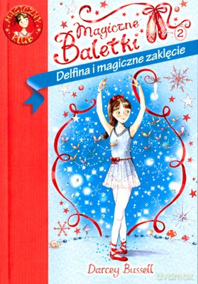 Magiczne Baletki Delfina I Magiczne Zaklęcie - Darcey Bussell [KSIĄŻKA]