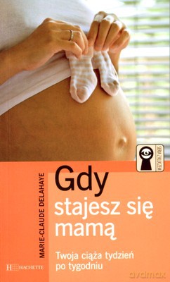 Gdy Stajesz Się Mamą - Marie-Claude Delahaye [KSIĄŻKA]