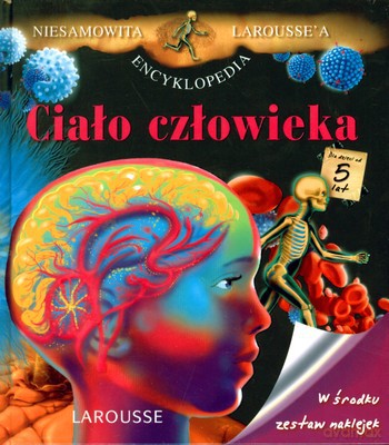 Ciało Człowieka Niesamowita Encyklopedia Larousse'a (twarda) [KSIĄŻKA]