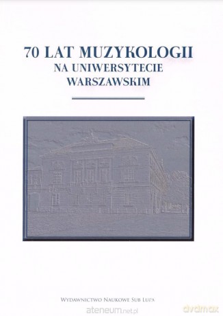70 lat muzykologii na uniwersytecie warszawskim - Agnieszka Leszczyńska [KSIĄŻKA]