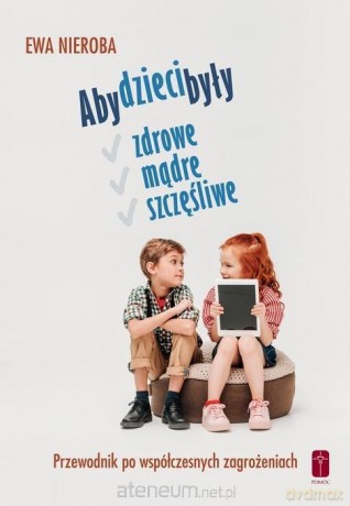 Aby dzieci były zdrowe, mądre i szczęśliwe - Ewa Nieroba [KSIĄŻKA]