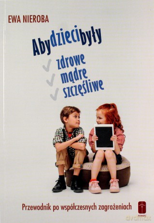 Aby dzieci były zdrowe, mądre i szczęśliwe - Ewa Nieroba [KSIĄŻKA]