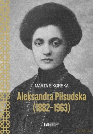Aleksandra Piłsudska (1882-1963) - Marta Sikorska [KSIĄŻKA]