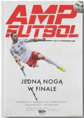 Amp Futbol. Jedną nogą w finale [KSIĄŻKA]
