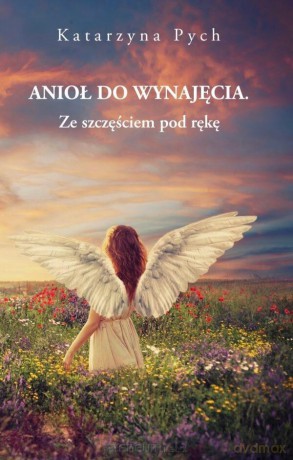 Anioł do wynajęcia (Tom 2) Ze szczęściem pod rękę - Katarzyna Pych [KSIĄŻKA]