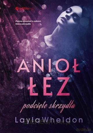 Anioł łez. Podcięte skrzydła - Layla Wheldon [KSIĄŻKA]