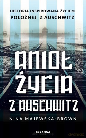 Anioł życia z Auschwitz (z autografem) - Nina Majewska-Brown [KSIĄŻKA]
