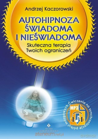 Autohipnoza świadoma i nieświadoma - Andrzej Kaczorowski [KSIĄŻKA]