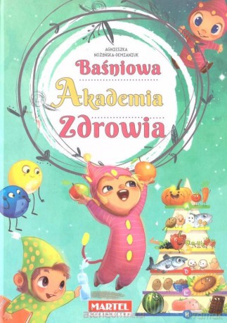 Baśniowa Akademia Zdrowia - Agnieszka Nożyńska-Demianiuk [KSIĄŻKA]