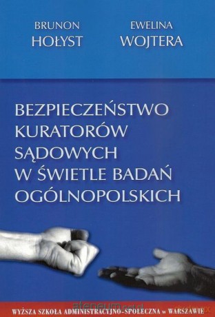Bezpieczeństwo kuratorów sądowych w świetle badań - Brunon Hołyst, Ewelina Wojtera [KSIĄŻKA]