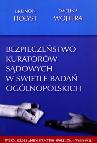 Bezpieczeństwo kuratorów sądowych w świetle badań - Brunon Hołyst, Ewelina Wojtera [KSIĄŻKA]