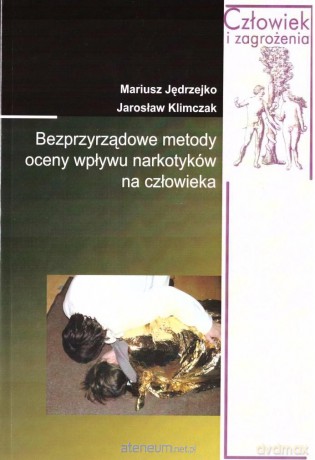 Bezprzyrządowe metody oceny wpływu narkotyków... - Mariusz Jędrzejko, Jarosław Klimczak [KSIĄŻKA]