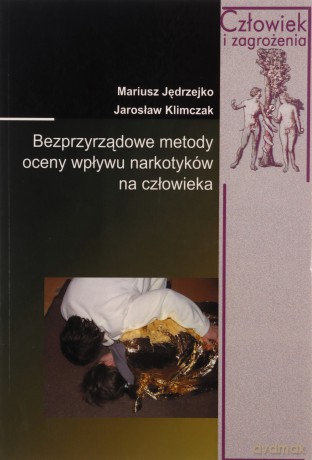 Bezprzyrządowe metody oceny wpływu narkotyków... - Mariusz Jędrzejko, Jarosław Klimczak [KSIĄŻKA]