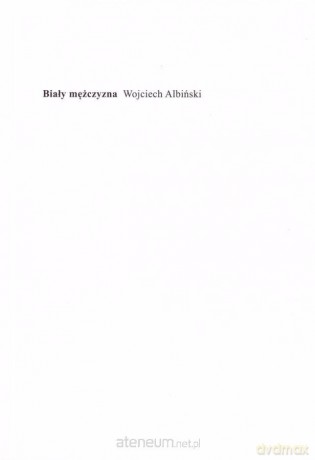Biały mężczyzna - Wojciech Albiński [KSIĄŻKA]