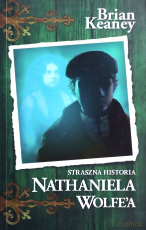 Straszna Historia Nathaniela Wolfe'a T.1 - Brian Keaney [KSIĄŻKA]