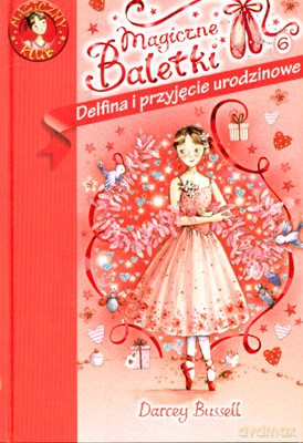 Magiczne Baletki Delfina I Przyjęcie Urodzinowe - Darcey Bussell [KSIĄŻKA]