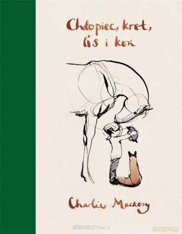 Chłopiec, kret, lis i koń - Charlie Mackesy [KSIĄŻKA]