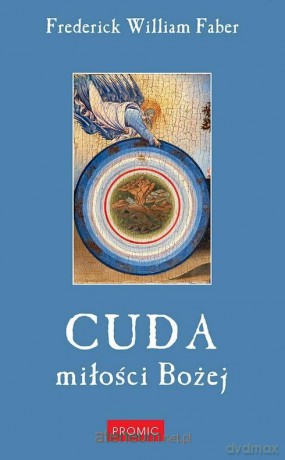 Cuda miłości Bożej - Frederick William Faber [KSIĄŻKA]